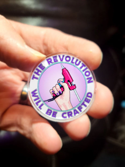Acrylic Pin - The Revolution Will Be Crafted